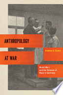 Anthropology at war World War I and the science of race in Germany /