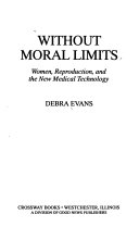 Without moral limits : women, reproduction, and the new medical technology /