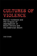 Cultures of violence lynching and racial killing in South Africa and the American South /