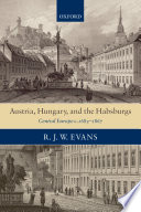 Austria, Hungary, and the Habsburgs essays on Central Europe, c.1683-1867 /