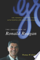 The education of Ronald Reagan the General Electric years and the untold story of his conversion to conservatism /