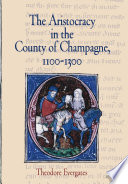 The aristocracy in the county of Champagne, 1100-1300 /