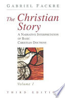The christian story : a narrative lnterpretation of basic christian doctrine /