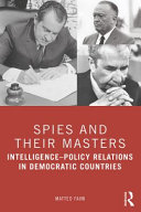 Spies and their masters : intelligence-policy relations in democratic countries /