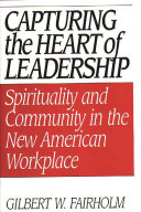 Capturing the heart of leadership spirituality and community in the new American workplace /