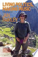 Living politics, making music : the writings of Jan Fairley /