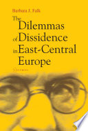 The dilemmas of dissidence in East-Central Europe citizen intellectuals and philosopher kings /
