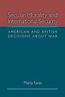 Secular morality and international security American and British decisions about war /