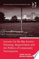 Lessons for the big society planning, regeneration, and the politics of community participation /