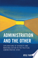 Administration and the other explorations of diversity and marginalization in the political administrative state /