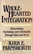 Wholehearted integration : harmonizing psychology and Christianity through word and deed /