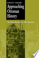 Approaching Ottoman history an introduction to the sources /