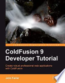 ColdFusion 9 developer tutorial create robust professional web applications with ColdFusion /