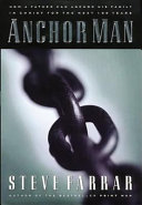Anchor man : how a father can anchor his family in Christ for the next 100 years /