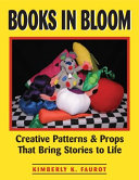 Books in bloom creative patterns and props that bring stories to life /