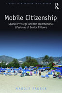 Mobile citizenship : spatial privilege and the transnational lifestyles of senior citizens /