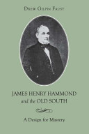 James Henry Hammond and the Old South a design for mastery /