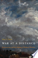 War at a distance romanticism and the making of modern wartime /
