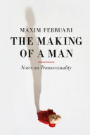 The making of a man : notes on transsexuality /