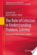 The Role of Criticism in Understanding Problem Solving Honoring the Work of John C. Belland /