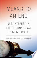 Means to an end U.S. interest in the International Criminal Court /