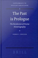 The past is prologue the revolution of Nicene historiography /