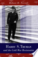 Harry S. Truman and the Cold War revisionists