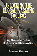 Unlocking the global warming toolbox key choices for carbon restriction and sequestration /
