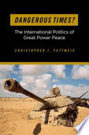 Dangerous times? the international politics of great power peace /