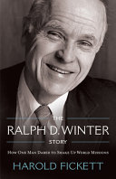 The Ralph D. Winter story : how one man dared to shake up world missions /