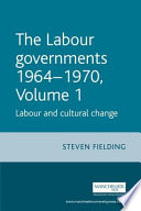 The Labour governments 1964-70 labour and cultural change /