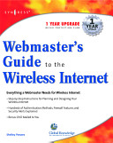 Webmaster's guide to the Wireless Internet everything you need to develop e-commerce enabled wireless web sites /