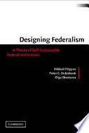 Designing federalism a theory of self-sustainable federal institutions /