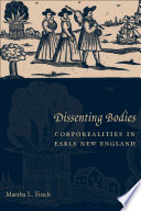 Dissenting bodies corporealities in early New England /