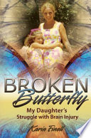Broken butterfly my daughter's struggle with brain injury /
