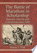 The battle of marathon in scholarship : research, theories and controversies since 1850 /