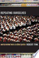 Repeating ourselves American minimal music as cultural practice /
