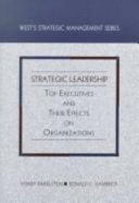 Strategic leadership : top executives and their effects on organizations /