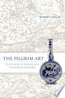 The pilgrim art the culture of porcelain in world history /