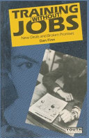 Training without jobs :new deals and broken promises : from raising the school leaving age to the youth training scheme /