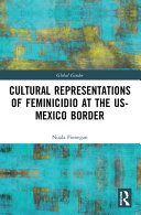 Cultural representations of feminicidio at the US-Mexico border /