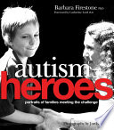 Autism heroes portraits of families meeting the challenge /
