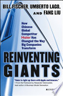 Reinventing giants how Chinese Global Competitor Haier has changed the way big companies transform /