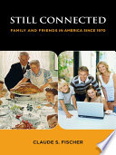 Still connected : family and friends in America since 1970 /