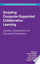 Scripting Computer-Supported Collaborative Learning Cognitive, Computational and Educational Perspectives /