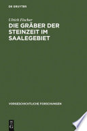 Die Gräber der Steinzeit im Saalegebiet : Studien über neolithische und frühbronzezeitliche Grab- und Bestattungsformen in Sachsen-Thüringen /