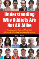 Understanding why addicts are not all alike recognizing the types and how their differences affect intervention and treatment /