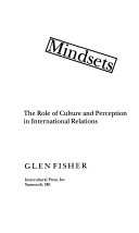 Mindsets : the role of culture and perception in international relations /