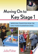 Moving on to key stage 1 improving transition from the early years foundation stage /