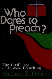 Who dares to preach? : The challenge of Biblical preaching /